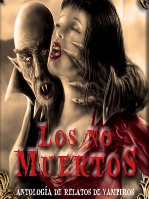 cover image of Los no muertos. Antología de relatos de vampiros